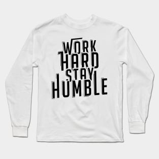 Work Hard Stay Humble Motivational Quote Positivity Long Sleeve T-Shirt
